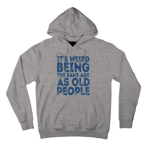 Its Weird Being The Same Age As Old People Retro Sarcastic Hoodie