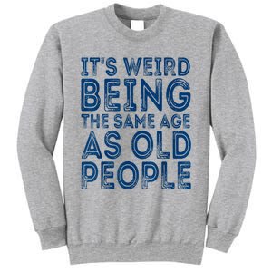 Its Weird Being The Same Age As Old People Retro Sarcastic Sweatshirt