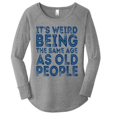 Its Weird Being The Same Age As Old People Retro Sarcastic Women's Perfect Tri Tunic Long Sleeve Shirt