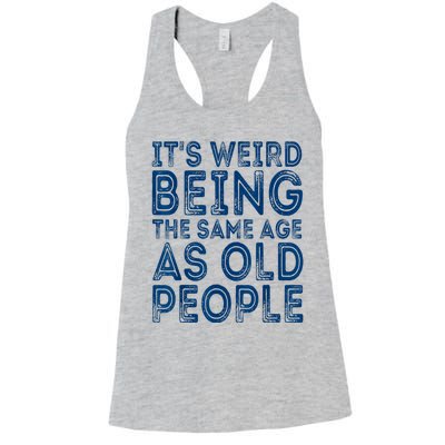 Its Weird Being The Same Age As Old People Retro Sarcastic Women's Racerback Tank