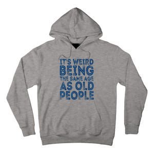 Its Weird Being The Same Age As Old People Retro Sarcastic Tall Hoodie