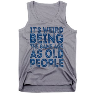 Its Weird Being The Same Age As Old People Retro Sarcastic Tank Top