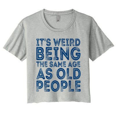 Its Weird Being The Same Age As Old People Retro Sarcastic Women's Crop Top Tee