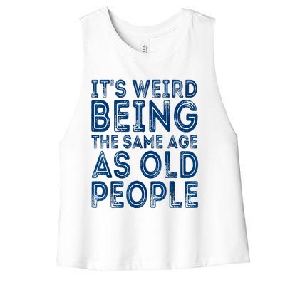 Its Weird Being The Same Age As Old People Retro Sarcastic Women's Racerback Cropped Tank