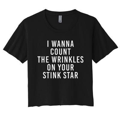 I Wanna Count The Wrinkles On Your Stink Star Funny Women's Crop Top Tee