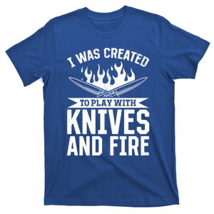 I Was Created To Play With Knives And Fire Kitchen Chef Cook Gift T-Shirt