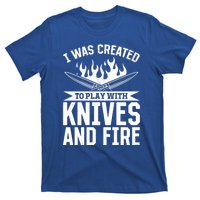 I Was Created To Play With Knives And Fire Kitchen Chef Cook Gift T-Shirt