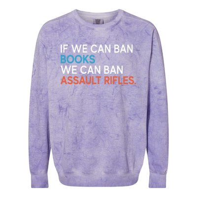 If We Can Ban Books We Can Ban Assault Rifles Colorblast Crewneck Sweatshirt