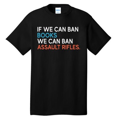 If We Can Ban Books We Can Ban Assault Rifles Tall T-Shirt