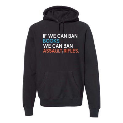 If We Can Ban Books We Can Ban Assault Rifles Premium Hoodie