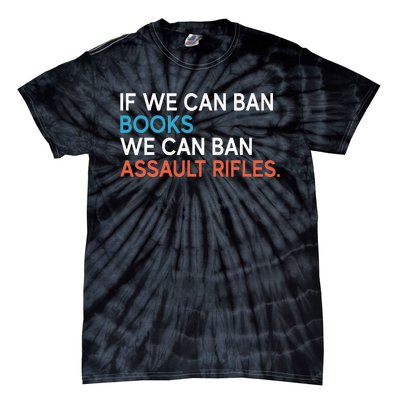 If We Can Ban Books We Can Ban Assault Rifles Tie-Dye T-Shirt