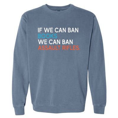 If We Can Ban Books We Can Ban Assault Rifles Garment-Dyed Sweatshirt