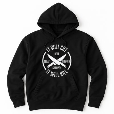 It Will Cut Heat Treat Quench Sharpen It Will Kill Hoodie