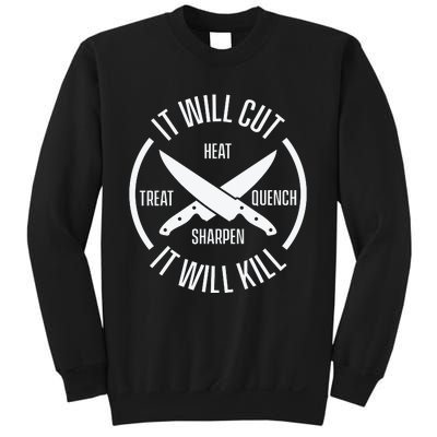 It Will Cut Heat Treat Quench Sharpen It Will Kill Sweatshirt