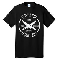 It Will Cut Heat Treat Quench Sharpen It Will Kill Tall T-Shirt