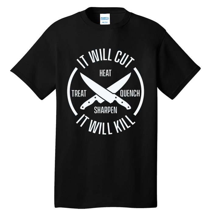 It Will Cut Heat Treat Quench Sharpen It Will Kill Tall T-Shirt