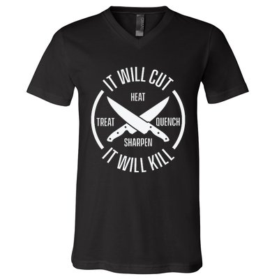 It Will Cut Heat Treat Quench Sharpen It Will Kill V-Neck T-Shirt