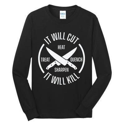 It Will Cut Heat Treat Quench Sharpen It Will Kill Tall Long Sleeve T-Shirt