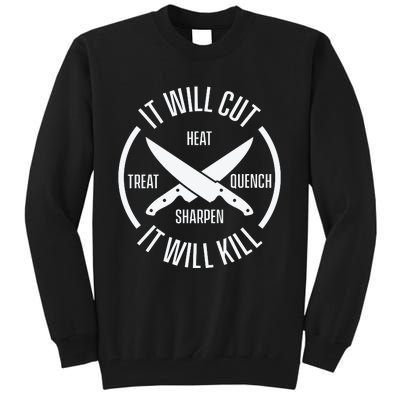 It Will Cut Heat Treat Quench Sharpen It Will Kill Tall Sweatshirt