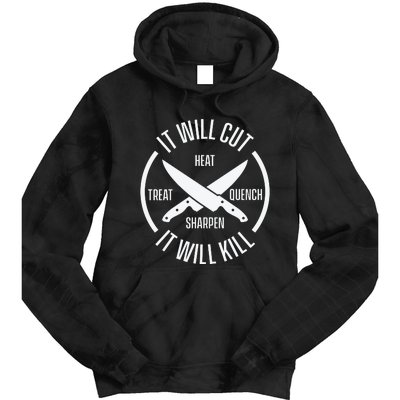 It Will Cut Heat Treat Quench Sharpen It Will Kill Tie Dye Hoodie