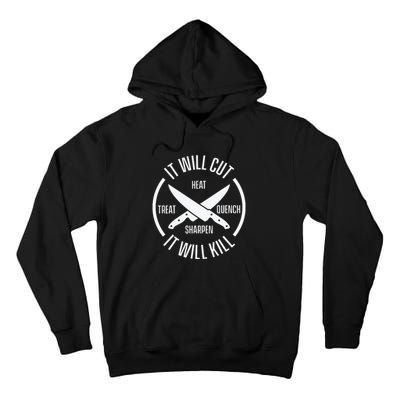 It Will Cut Heat Treat Quench Sharpen It Will Kill Tall Hoodie