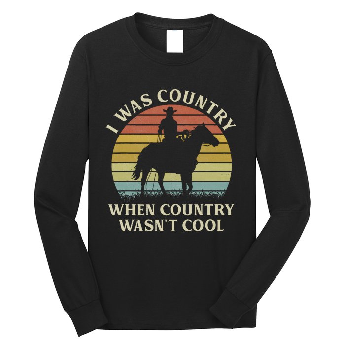 I Was Country When Country WasnT Cool Cow Horseback Long Sleeve Shirt