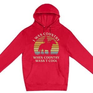 I Was Country When Country WasnT Cool Cow Horseback Premium Pullover Hoodie