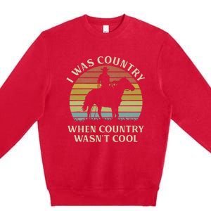 I Was Country When Country WasnT Cool Cow Horseback Premium Crewneck Sweatshirt