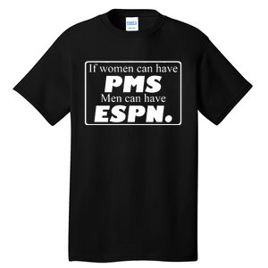 If Women Can Have Pms Can Have Espn Tall T-Shirt