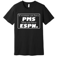 If Women Can Have Pms Can Have Espn Premium T-Shirt