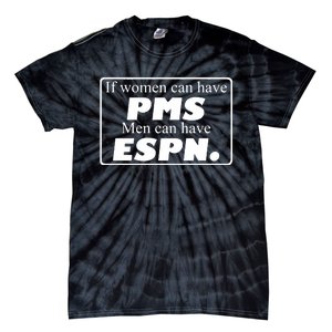 If Women Can Have Pms Can Have Espn Tie-Dye T-Shirt