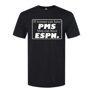 If Women Can Have Pms Can Have Espn Softstyle CVC T-Shirt