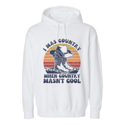 I Was Country When Country Wasnt Cool Cowboy Hat Western Garment-Dyed Fleece Hoodie