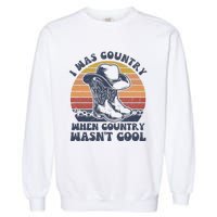 I Was Country When Country Wasnt Cool Cowboy Hat Western Garment-Dyed Sweatshirt