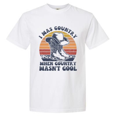 I Was Country When Country Wasnt Cool Cowboy Hat Western Garment-Dyed Heavyweight T-Shirt