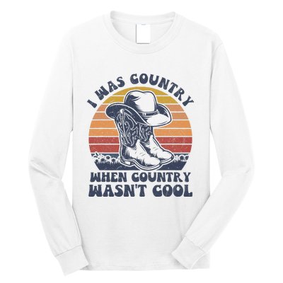 I Was Country When Country Wasnt Cool Cowboy Hat Western Long Sleeve Shirt