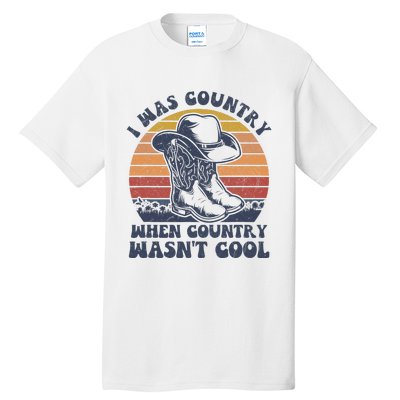 I Was Country When Country Wasnt Cool Cowboy Hat Western Tall T-Shirt