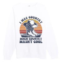 I Was Country When Country Wasnt Cool Cowboy Hat Western Premium Crewneck Sweatshirt