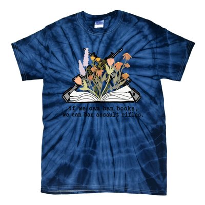 If We Can Ban Books We Can Ban Assault Rifles Tie-Dye T-Shirt