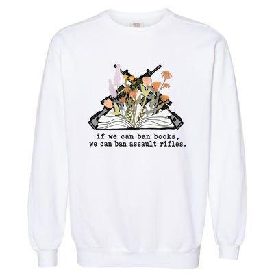 If We Can Ban Books We Can Ban Assault Rifles Garment-Dyed Sweatshirt