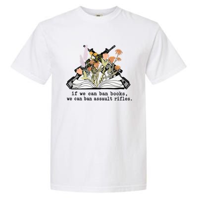 If We Can Ban Books We Can Ban Assault Rifles Garment-Dyed Heavyweight T-Shirt