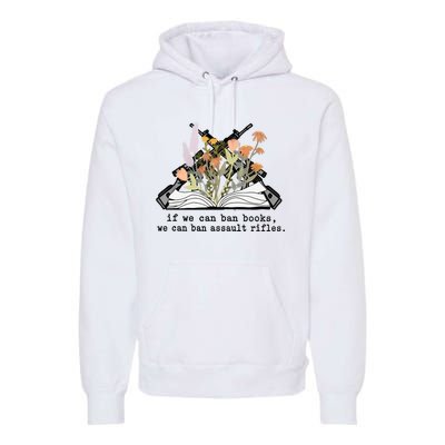 If We Can Ban Books We Can Ban Assault Rifles Premium Hoodie