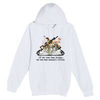 If We Can Ban Books We Can Ban Assault Rifles Premium Pullover Hoodie