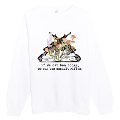 If We Can Ban Books We Can Ban Assault Rifles Premium Crewneck Sweatshirt