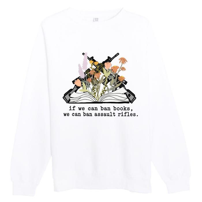 If We Can Ban Books We Can Ban Assault Rifles Premium Crewneck Sweatshirt