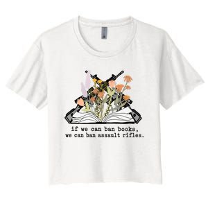 If We Can Ban Books We Can Ban Assault Rifles Women's Crop Top Tee