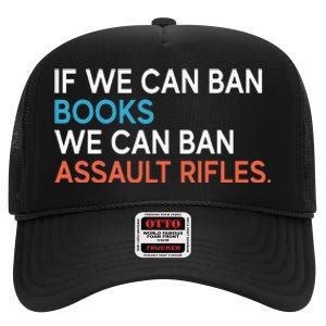 If We Can Ban Books We Can Ban Assault Rifles High Crown Mesh Back Trucker Hat