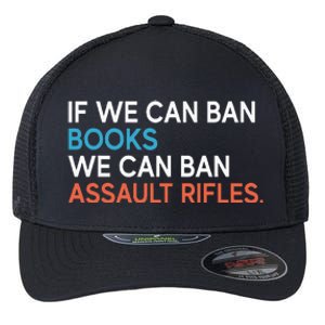 If We Can Ban Books We Can Ban Assault Rifles Flexfit Unipanel Trucker Cap