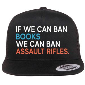 If We Can Ban Books We Can Ban Assault Rifles Flat Bill Trucker Hat