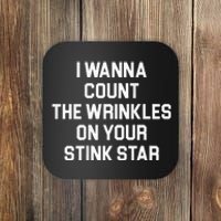 I Wanna Count The Wrinkles On Your Stink Star Coaster